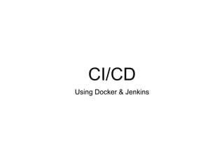 CI/CD
Using Docker & Jenkins
 