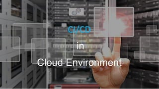 CI/CD
in
Cloud Environment
 