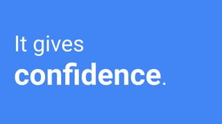 It gives
conﬁdence.
 