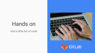 Hands on
And a little bit of code
 