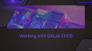 Working with GitLab CI/CD
16
 