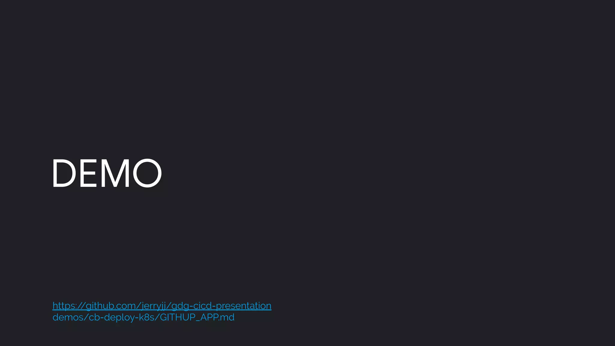 DEMO
https://github.com/jerryjj/gdg-cicd-presentation
demos/cb-deploy-k8s/GITHUP_APP.md
 