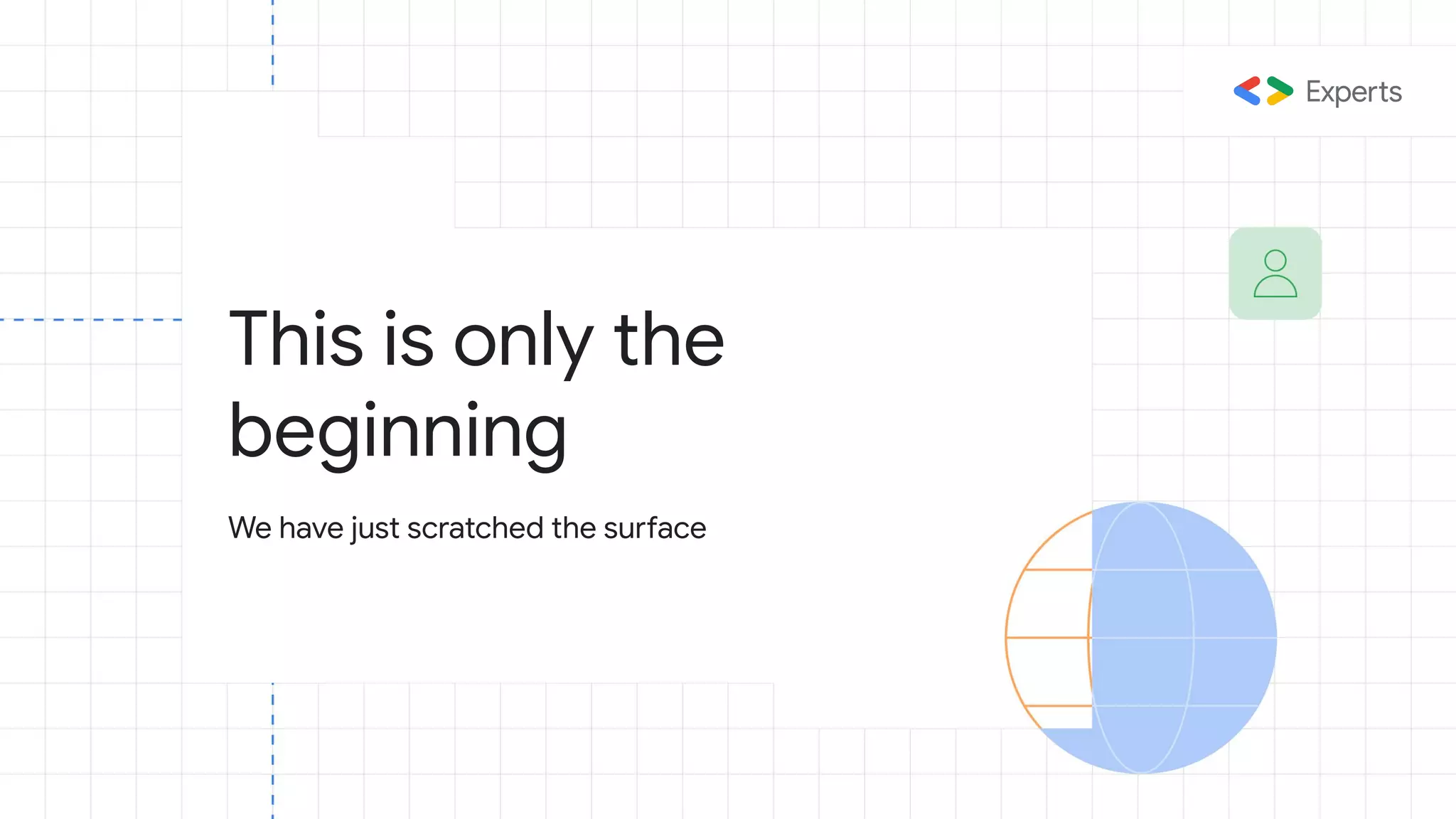 This is only the
beginning
We have just scratched the surface
 