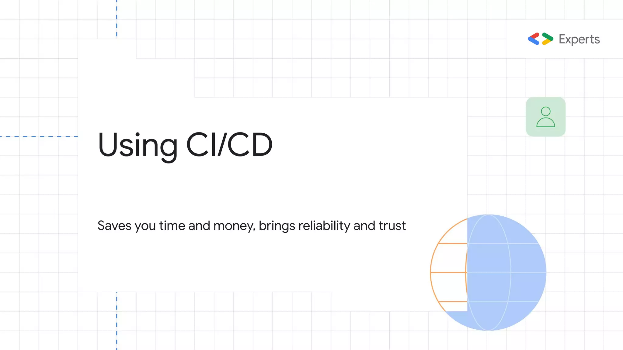 Using CI/CD
Saves you time and money, brings reliability and trust
 