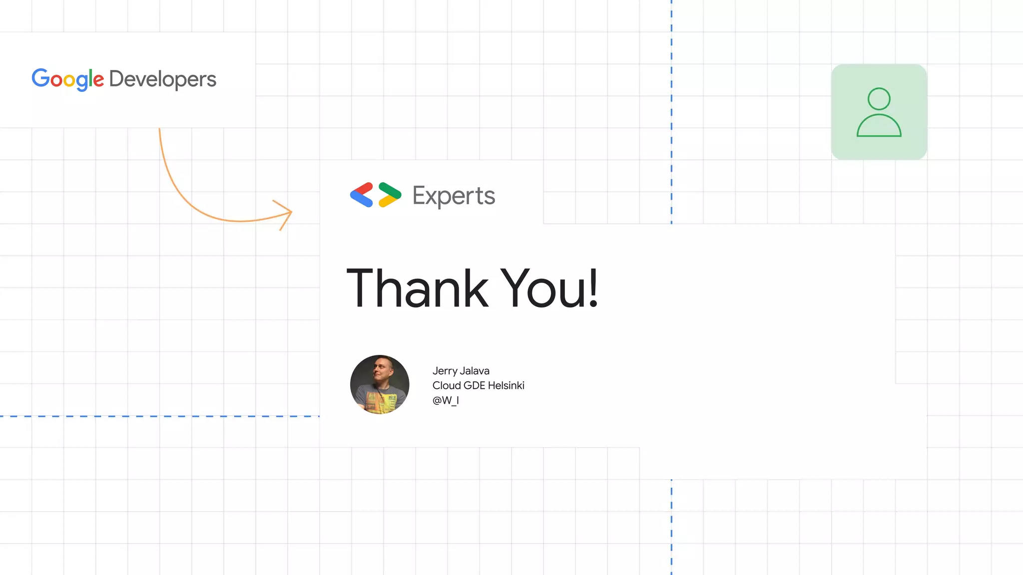 Thank You!
Jerry Jalava
Cloud GDE Helsinki
@W_I
 