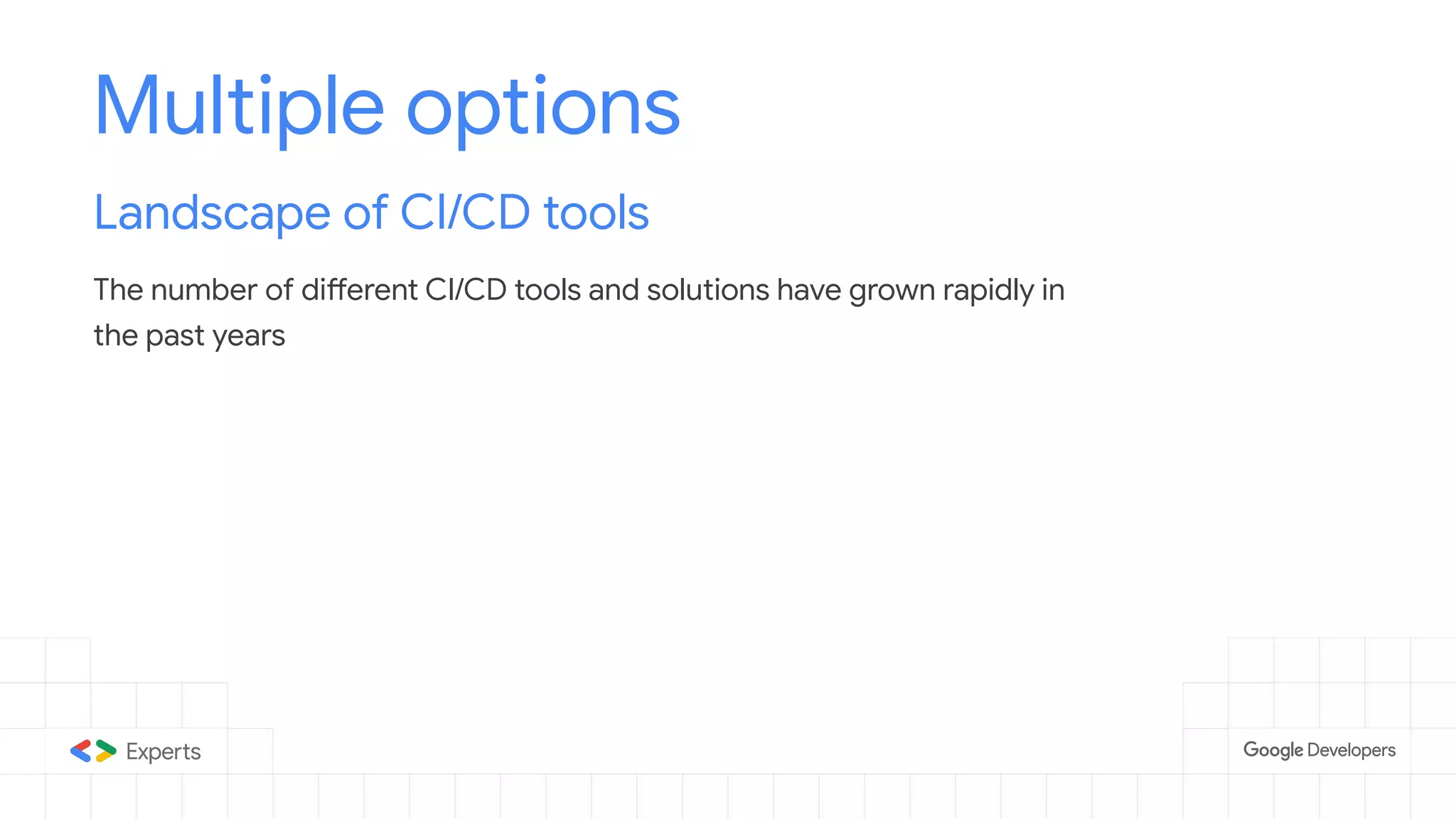 Multiple options
Landscape of CI/CD tools
The number of different CI/CD tools and solutions have grown rapidly in
the past years
 