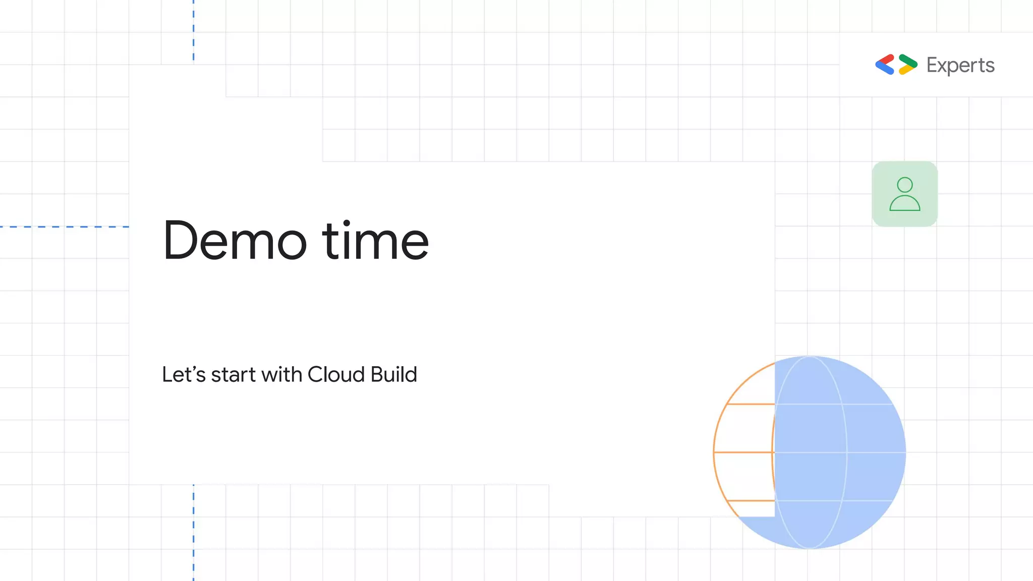 Demo time
Let’s start with Cloud Build
 