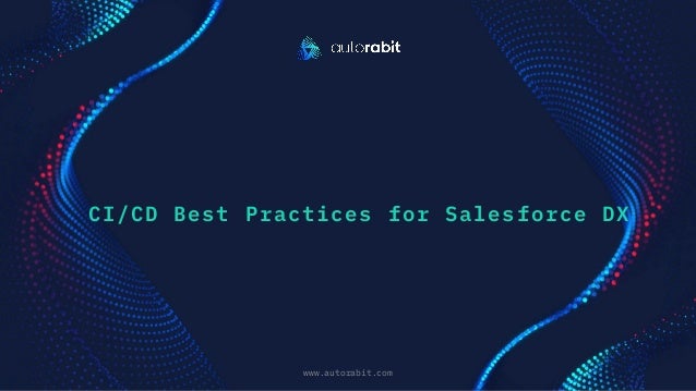 CI/CD Best Practices for Salesforce DX
www.autorabit.com
Click to d text
 