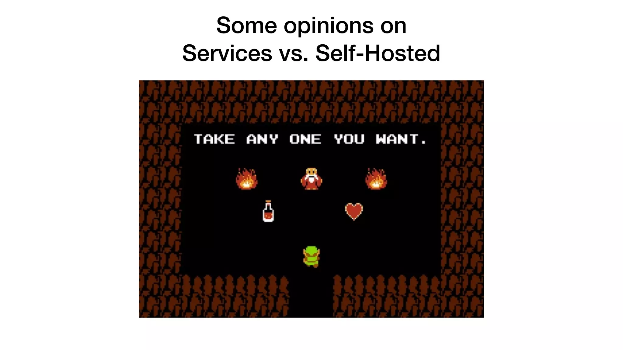Some opinions on
Services vs. Self-Hosted
 