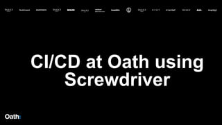 CI/CD at Oath using
Screwdriver
 