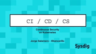 CI / CD / CS
 