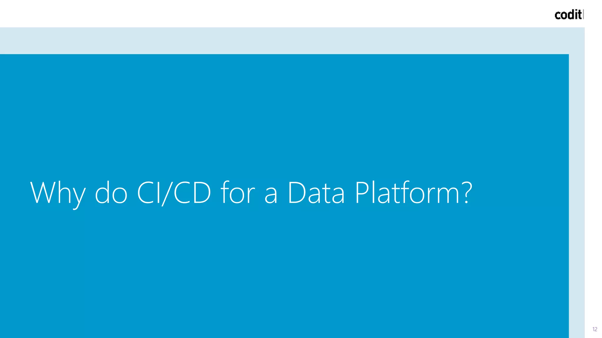 Why do CI/CD for a Data Platform?
12
 
