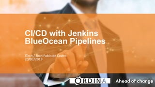 Titel
Onderwerp
Verantwoordelijke afdeing, personen.
Datum
CI/CD with Jenkins
BlueOcean Pipelines
JTech / Juan Pablo de Castro
20/03/2019
 