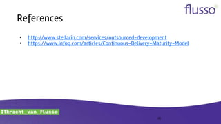 References
• http://www.stellarin.com/services/outsourced-development
• https://www.infoq.com/articles/Continuous-Delivery-Maturity-Model
26
 
