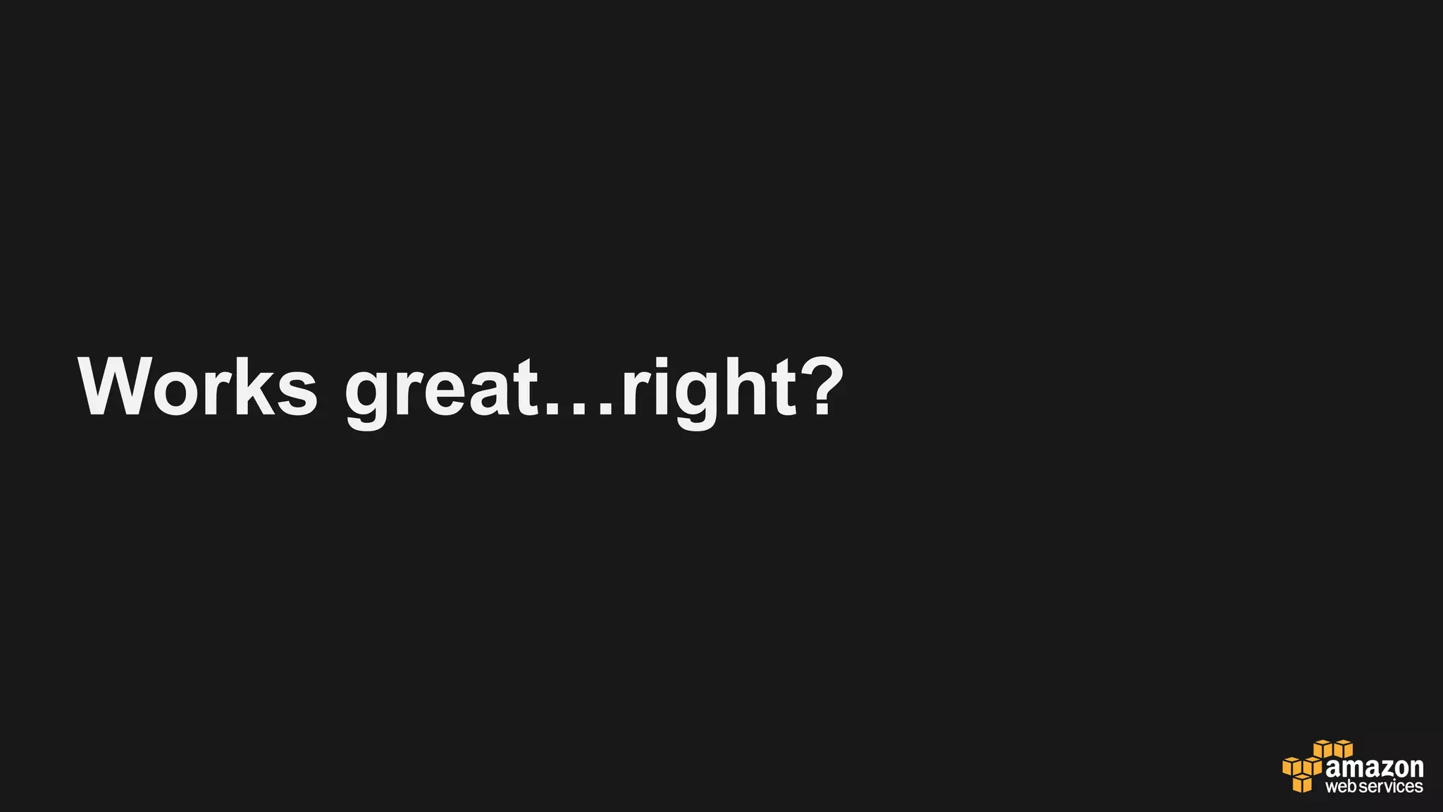 Works great…right?
 