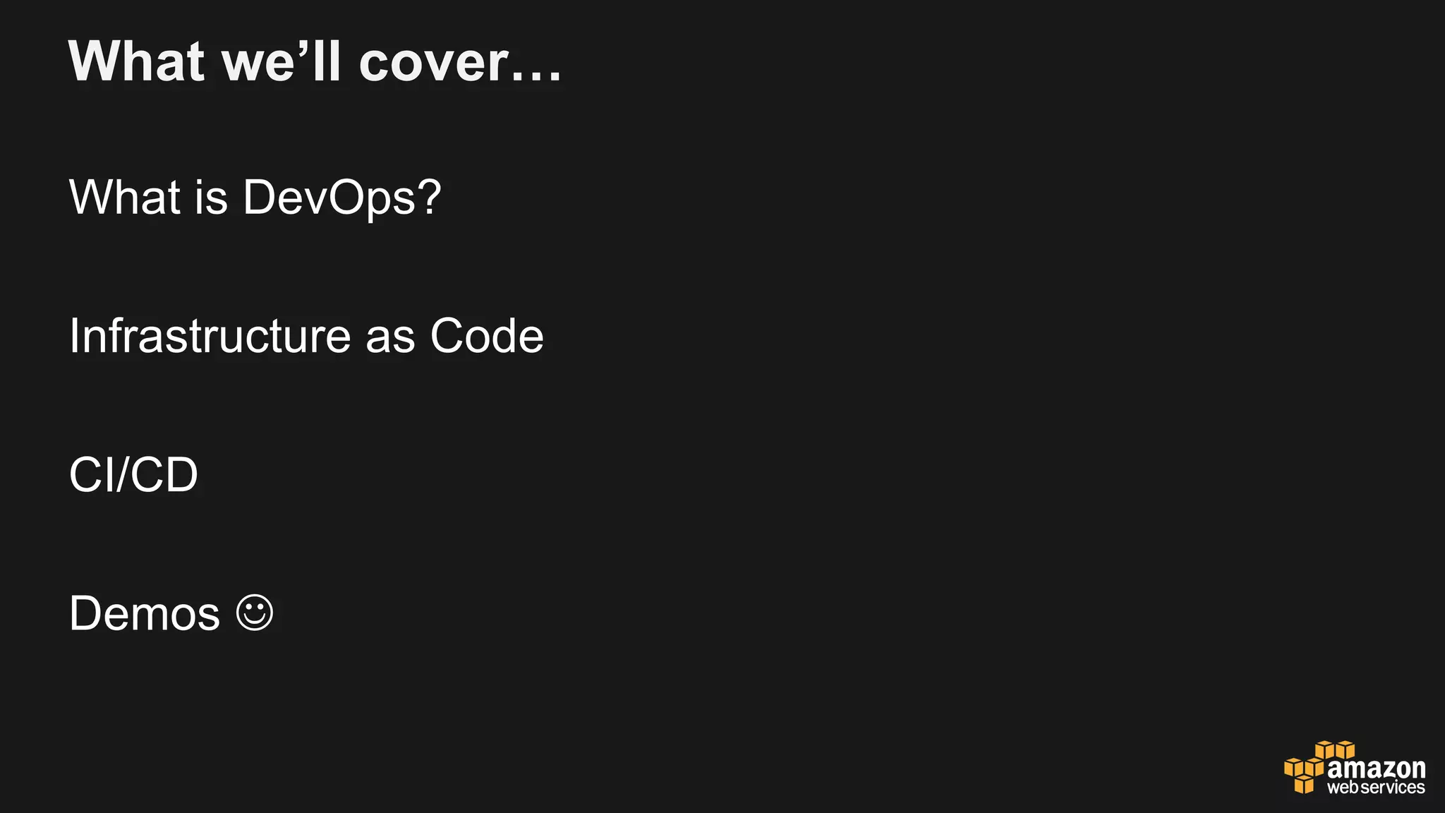 What we’ll cover…
What is DevOps?
Infrastructure as Code
CI/CD
Demos J
 