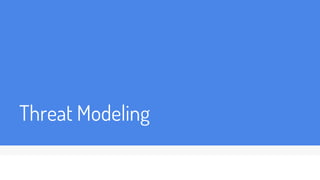 Threat Modeling
 