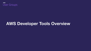 AWS Developer Tools Overview
 