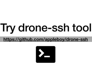 Try drone-ssh tool
https://github.com/appleboy/drone-ssh
 
