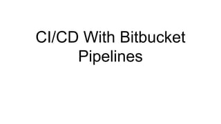 CI/CD with Bitbucket pipelines | PPTX