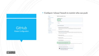 GitHub
MasterConfiguration
 Configure ‘release’ branch to restrict who can push
 
