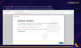  Now copy the IP and paste in browser with port 8080
 sudo cat /var/lib/jenkins/secrets/initialAdminPassword
 