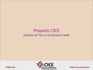 Proyecto CICE Inclusión de TICs en la Educación Media 