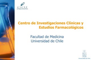 Centro de Investigaciones Clínicas y Estudios Farmacológicos Facultad de Medicina Universidad de Chile 