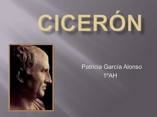 Cicerón Patricia García Alonso  1ºAH 