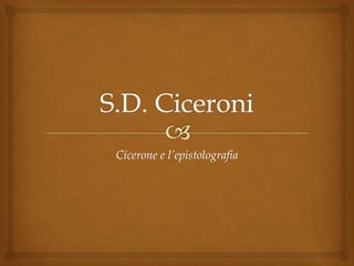 Cicerone e l’epistolografia
 