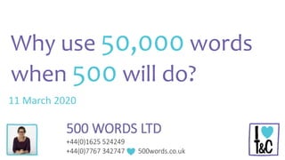 Why use 50,000 words
when 500 will do?
11 March 2020
 