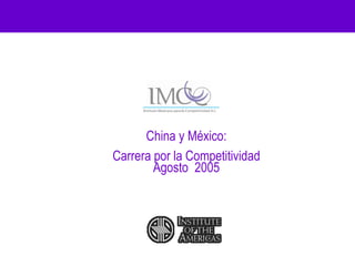 China y México:
Carrera por la Competitividad
        Agosto 2005
 