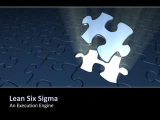 Lean Six Sigma
An Execution Engine

 