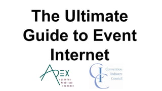 The Ultimate
Guide to Event
Internet
©2013 PSAV Presentation Services. All Rights Reserved.
 
