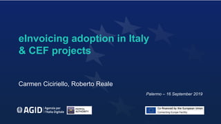 eInvoicing adoption in Italy
& CEF projects
Carmen Ciciriello, Roberto Reale
Palermo – 16 September 2019
 