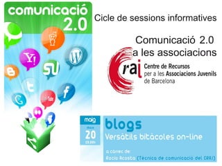 Cicle de sessions informatives Comunicació   2.0  a les associacions 