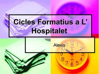 Cicles Formatius a L’ Hospitalet   Alexis  
