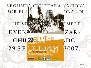 SEGUNDA CICLETADA NACIONAL POR EL DIA INTERNACIONAL DEL TURISMO JUEVES 27 DE SEPTIEMBRE. EVENTO A REALIZAR:  CHILE, dia SÁBADO  29 SEPTIEMBRE 2007.  