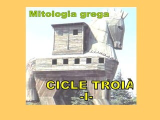 Mitologia grega  CICLE TROIÀ -I- 