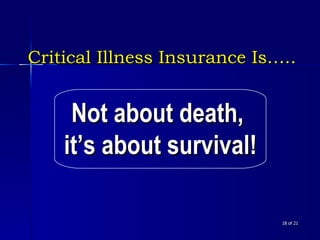 of 21 Critical Illness Insurance Is….. Not about death,  it’s about survival! 