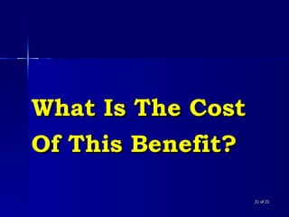 What Is The Cost Of This Benefit?  of 21 