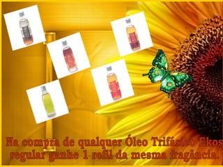 Na compra de qualquer Óleo Trifásico Ekos regular ganhe 1 refil da mesma fragância. 