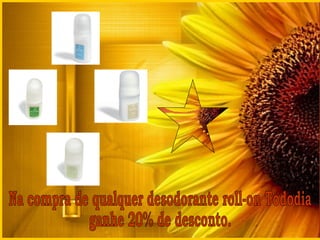 Na compra de qualquer desodorante roll-on Tododia  ganhe 20% de desconto. 