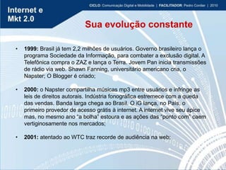 <ul><li>1999:  Brasil já tem 2,2 milhões de usuários. Governo brasileiro lança o programa Sociedade da Informação, para co...