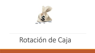 Rotación de Caja
 