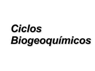 Ciclos Biogeoquímicos   