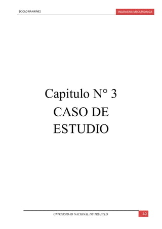 [CICLO RANKINE] INGENIERIA MECATRONICA
40UNIVERSIDAD NACIONAL DE TRUJILLO
Capitulo N° 3
CASO DE
ESTUDIO
 