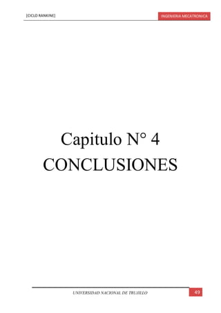[CICLO RANKINE] INGENIERIA MECATRONICA
49UNIVERSIDAD NACIONAL DE TRUJILLO
Capitulo N° 4
CONCLUSIONES
 