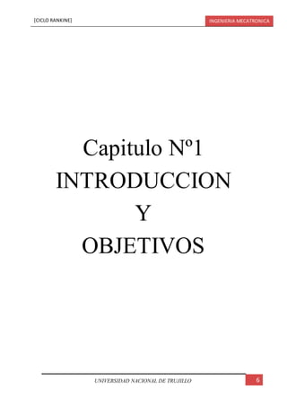 [CICLO RANKINE] INGENIERIA MECATRONICA
6UNIVERSIDAD NACIONAL DE TRUJILLO
Capitulo Nº1
INTRODUCCION
Y
OBJETIVOS
 