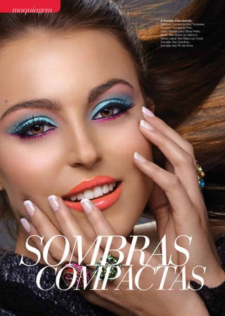 A modelo está usando:
Sombra Compacta Azul Turquesa;
Sombra Compacta Pink;
Lápis Retrátil para Olhos Preto;
Blush Yes! Make.Up Salmon;
Gloss Labial Yes! Make.Up Coral;
Esmalte Yes! Granfina;
Esmalte Yes! Pó de Arroz.
maquiagem
SOMBRAS
COMPACTAS
32
 